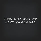 Friends THIS CAR HAS NO LEFT PHALANGE Decal Sticker