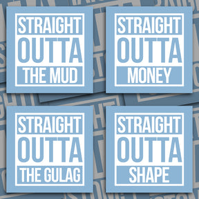 STRAIGHT OUTTA MONEY STRAIGHT OUTTA SHAPE STRAIGHT OUTTA THE GULAG STRAIGHT OUTTA THE MUD styled decal/vinyl sticker!